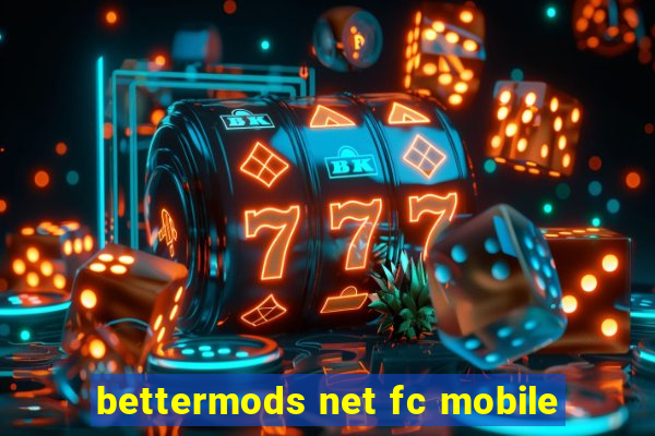 bettermods net fc mobile